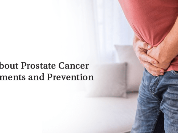 All about Prostate Cancer Treatments and&nbsp;Prevention